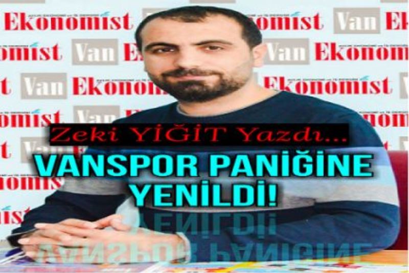 VANSPOR PANİĞİNE YENİLDİ!