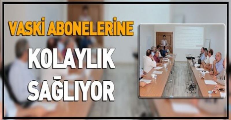 VASKİ ABONELERİNE KOLAYLIK SAĞLIYOR