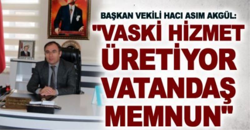 “VASKİ, Çatak’a önemli hizmetler yapıyor”