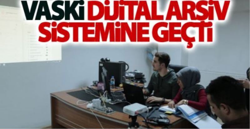 VASKİ, dijital arşiv sistemine geçti