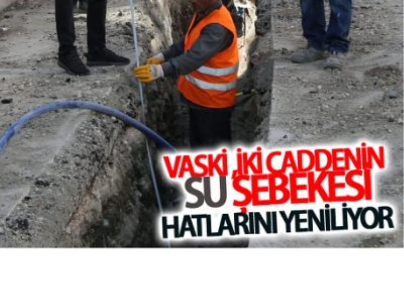 VASKİ eski su şebekesi hatlarını değiştiriyor