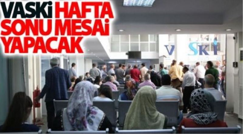 VASKİ hafta sonu mesai yapacak