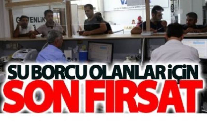 VASKİ’den su borçları için son fırsat...