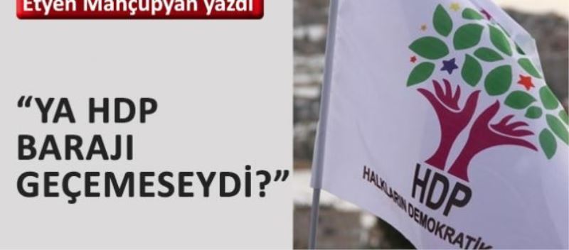 Ya HDP barajı geçemeseydi?