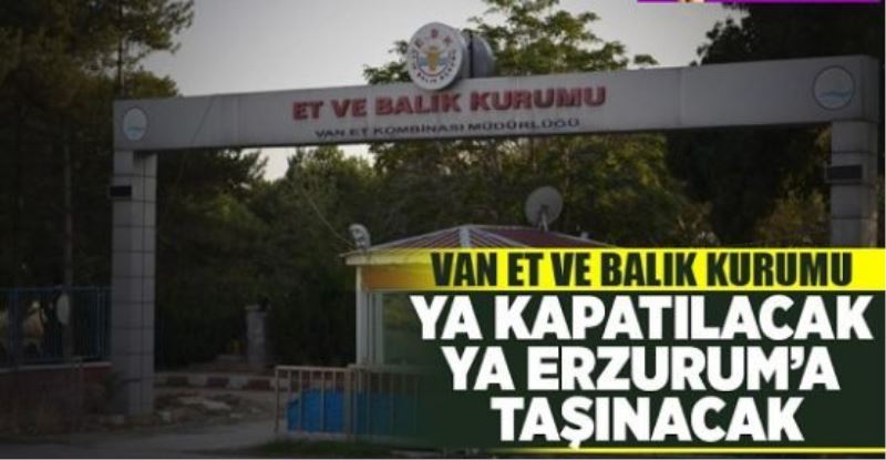 Ya kapatılacak, ya da Erzurum’a taşınacak