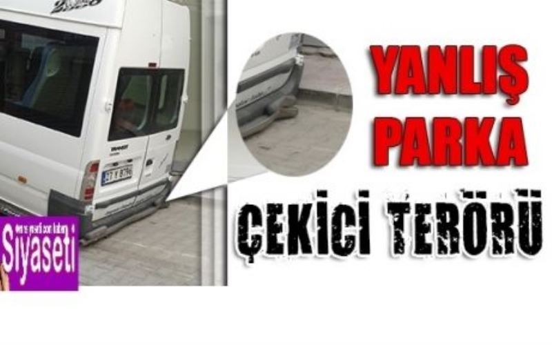 Yanlış Parka Çekici Terörü