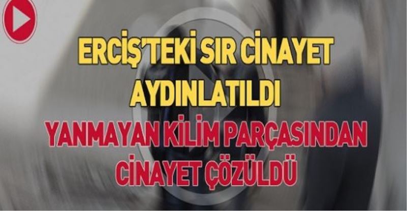  “Yanmayan kilim parçasından cinayet çözüldü“