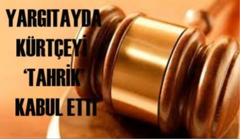 Yargıtay da Kürtçeyi ‘Tahrik’ Kabul Etti