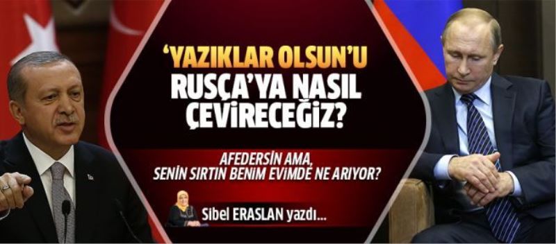 ‘Yazıklar Olsun’u Rusça’ya nasıl çevireceğiz?