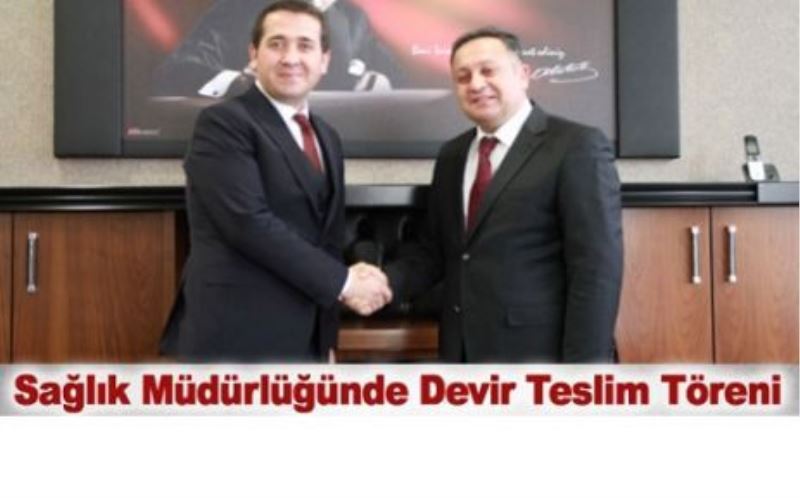 Yeni Sağlık Müdürü Akdoğan görevi devraldı