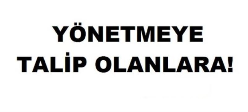 Yönetmeye Talip Olanlara!