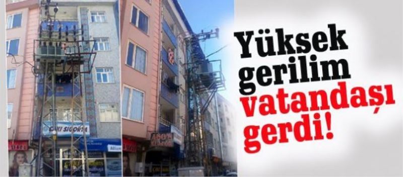 Yüksek gerilim vatandaşı gerdi!
