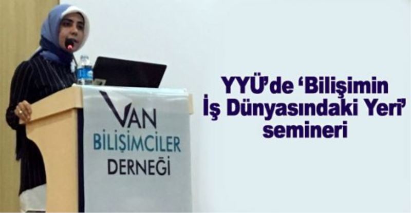 YYÜ’de ‘Bilişimin İş Dünyasındaki Yeri’ semineri