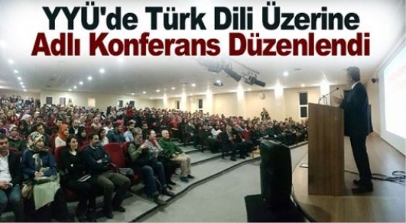 YYÜ’de ‘Türk Dil Üzerine’ konulu konferans…
