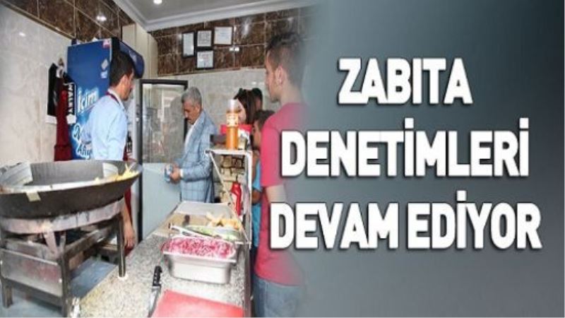 ZABITA DENETİMLERİ DEVAM EDİYOR