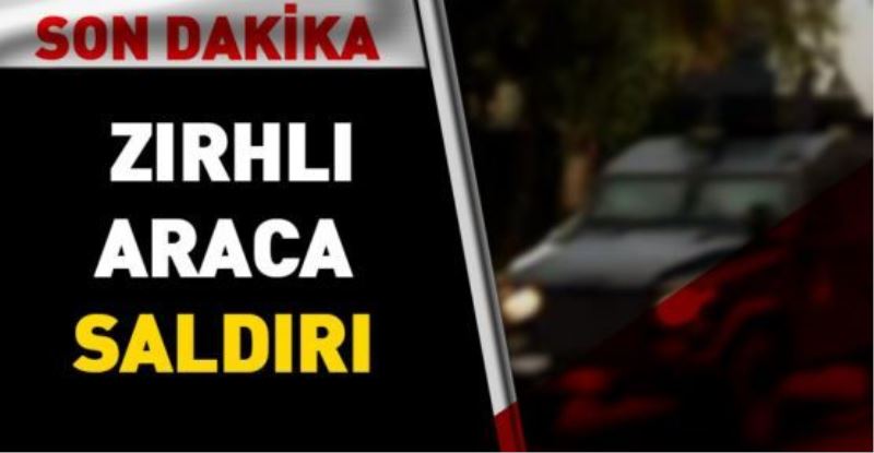 Zırhlı araca düzenlenen saldırıda 2 polis hayatını kaybetti