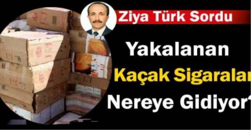 Ziya Türk Sordu; Yakalanan Kaçak Sigaralar Nereye Gidiyor?