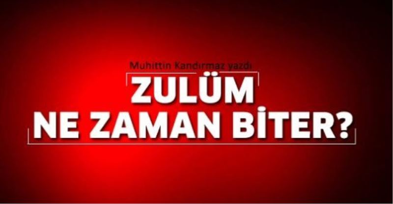 Zulüm Ne Zaman Biter? (1)